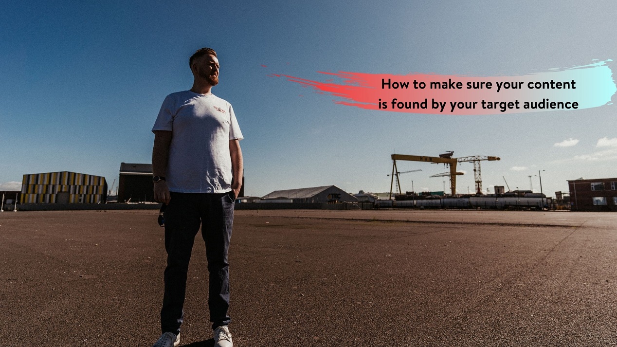 How to make sure your website content is found by your target audience - Web content writer Belfast