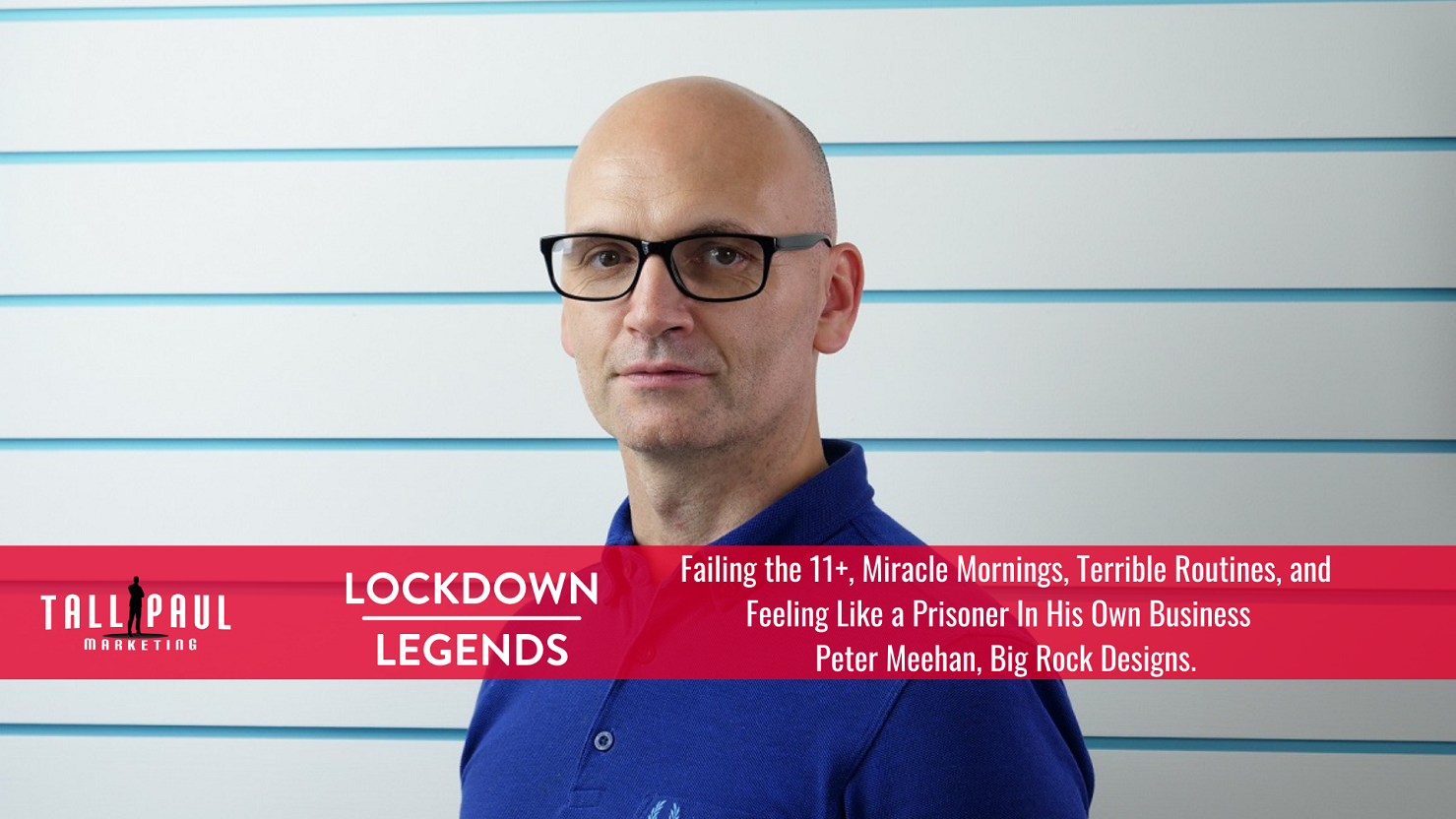 Lockdown Legends Peter Meehan, Big Rock Designs - Freelance Belfast copywriter and web content writer - Tall Paul Marketing