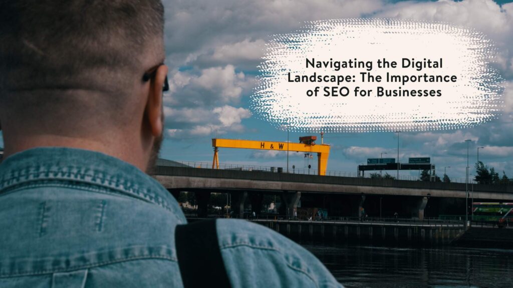 Navigating the Digital Landscape- The Importance of SEO for Businesses in 2023 - blog content writer ni - ni content writing service
