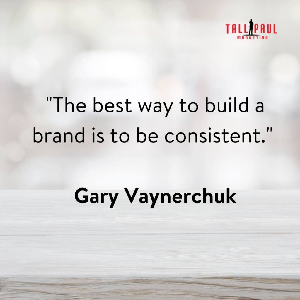Famous Marketing Quotes - 25 Quotes From 25 Marketing Legends – automobile copywriter - lifestyle copywriter - 3. "The best way to build a brand is to be consistent." - Gary Vaynerchuk