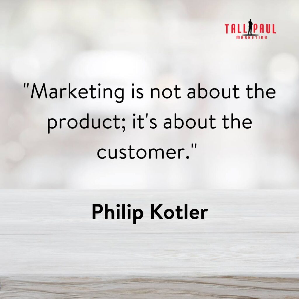 Famous Marketing Quotes - 25 Quotes From 25 Marketing Legends – copywriting agency Belfast - copywriter dublin - "Marketing is not about the product; it's about the customer." - Philip Kotler
