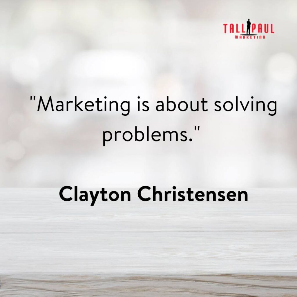 8. "Marketing is about solving problems." - Clayton Christensen – copywriting agency uk - senior copywriter - 8. "Marketing is about solving problems." - Clayton Christensen