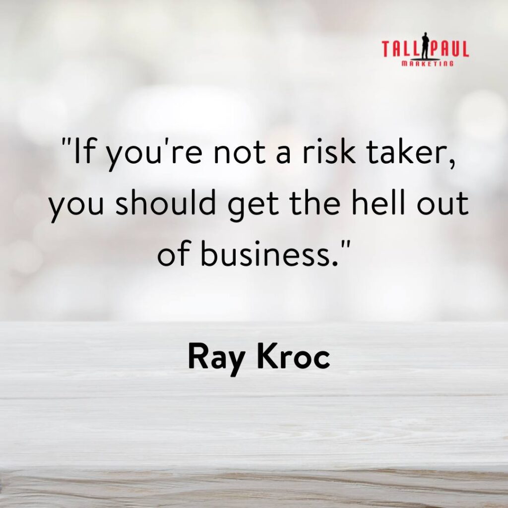 11. "If you're not a risk taker, you should get the hell out of business." - Ray Kroc – copywriting services - copywriter northern ireland - 11. "If you're not a risk taker, you should get the hell out of business." - Ray Kroc