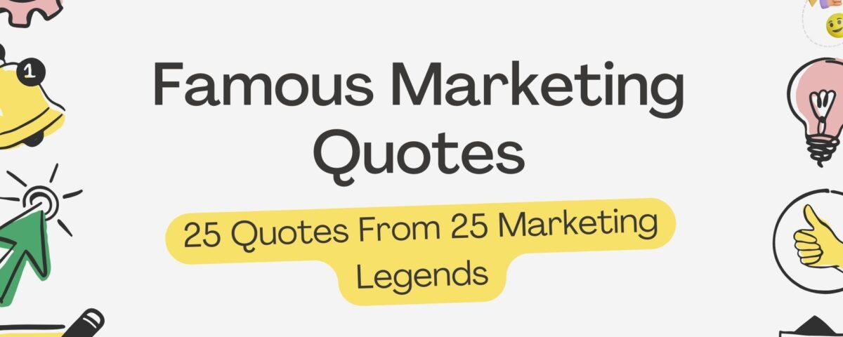 Famous Marketing Quotes - 25 Quotes From 25 Marketing Legends – copywriting uk - copywriting freelance
