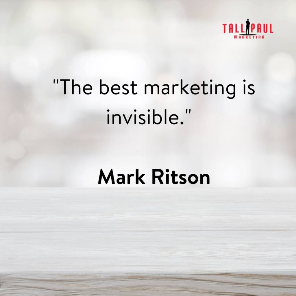 digital marketing popular quotes - 25 Quotes From 25 Marketing Legends – web copywriter - copywriting service - 20. "The best marketing is invisible." - Mark Ritson