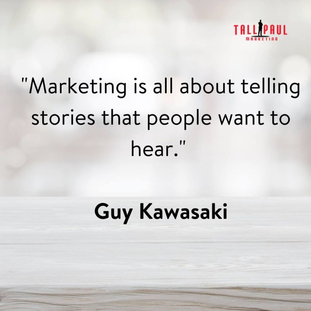 Marketing Quotes - 25 Quotes From 25 Marketing Legends – website copywriting - seo copywriting services - 24. "Marketing is all about telling stories that people want to hear." - Guy Kawasaki